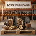 Kosze na drewno